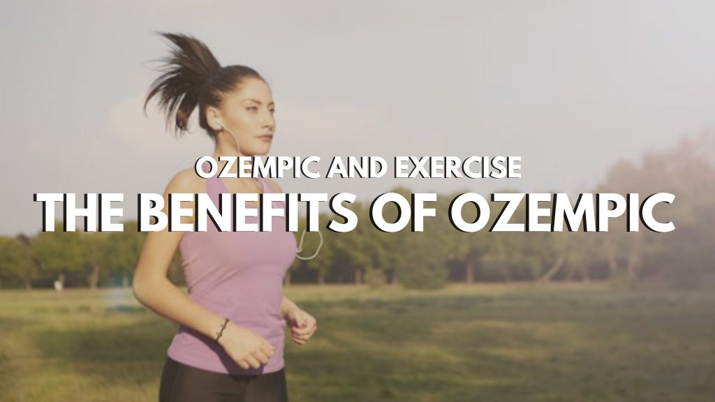 Ozempic and Exercise: The Benefits of Ozempic
