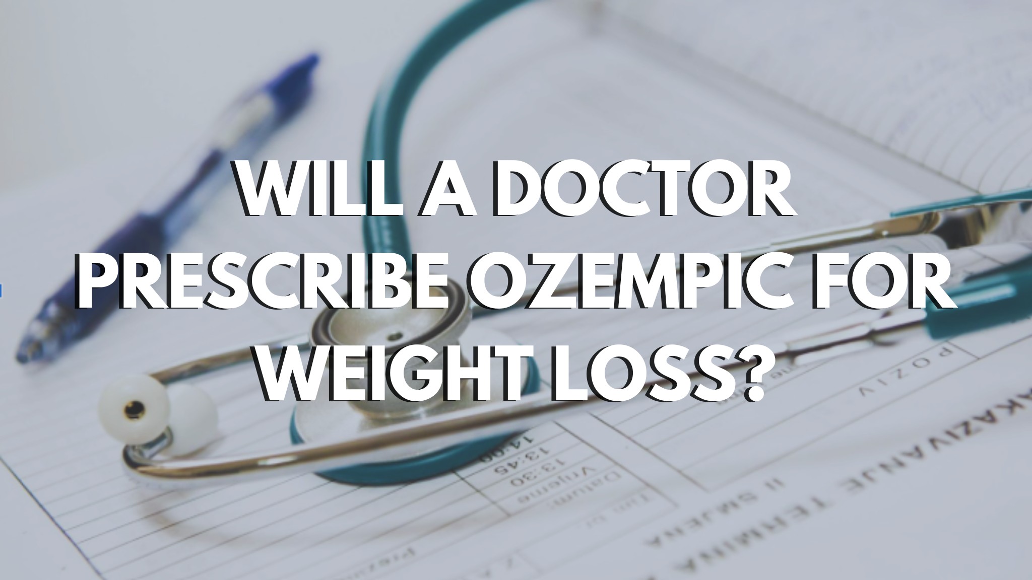 Will A Doctor Prescribe Ozempic For Weight Loss?